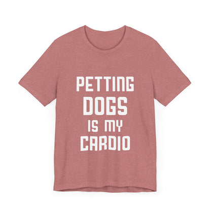 Petting Dogs is Cardio T-Shirt