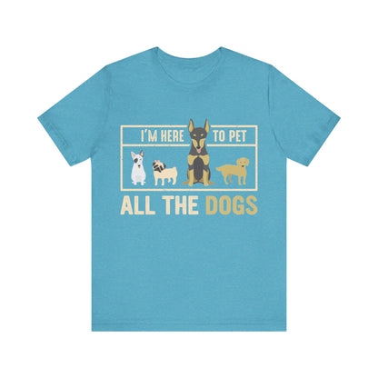 Here to Pet All the Dogs T-Shirt