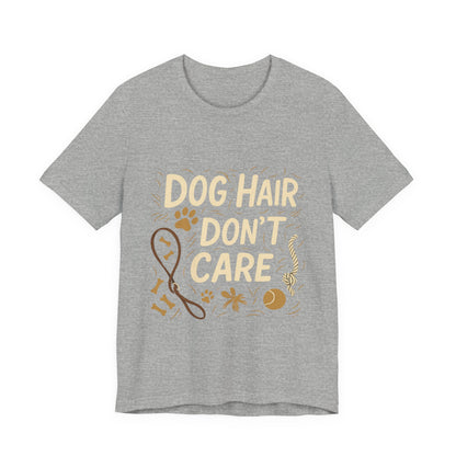 Dog Hair Don't Care T-Shirt