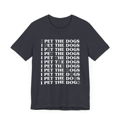 Pet the Dogs T-Shirt