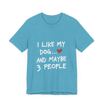 I Like My Dog and 3 People T-Shirt