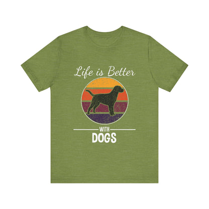 Life is Better with Dogs T-Shirt