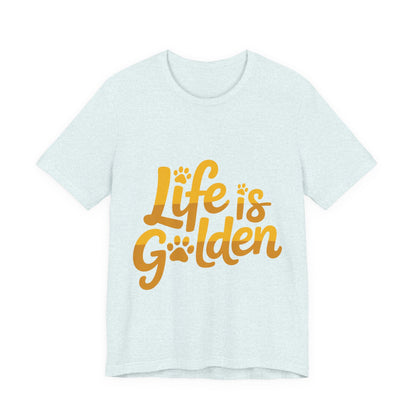 Life is Golden T-Shirt