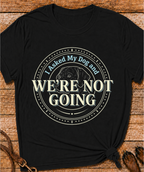 We're Not Going T-Shirt