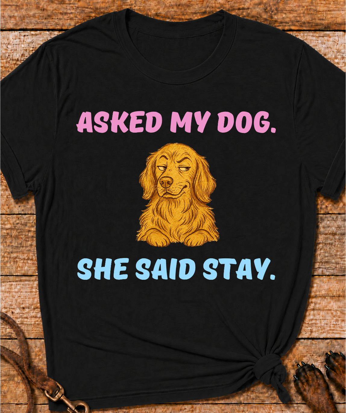 Asked My Dog T-Shirt