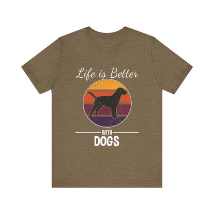 Life is Better with Dogs T-Shirt