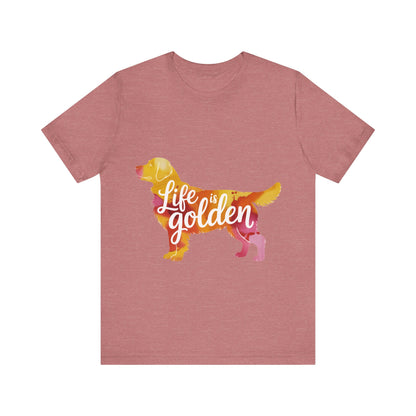 Life is Golden Too T-Shirt