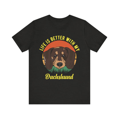 Life is Better with Dachshunds T-Shirt