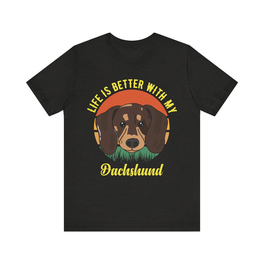 Life is Better with Dachshunds T-Shirt