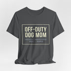Off-Duty Dog Mom T-Shirt