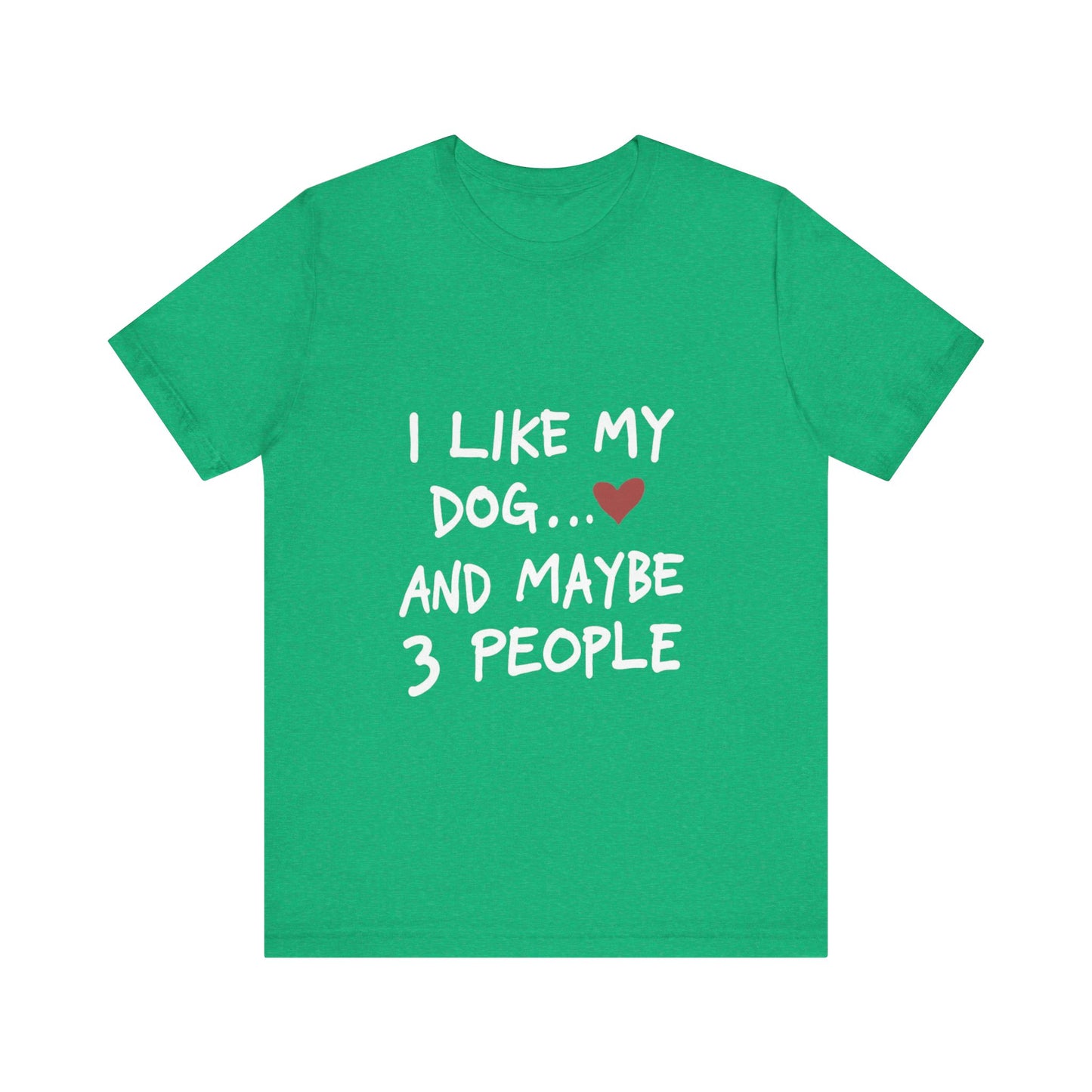 I Like My Dog and 3 People T-Shirt