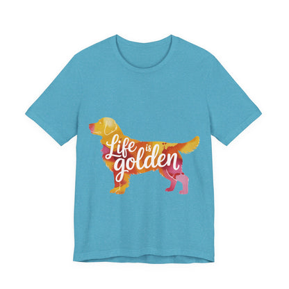 Life is Golden Too T-Shirt