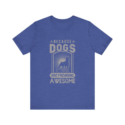 Dogs are Freaking Awesome T-Shirt