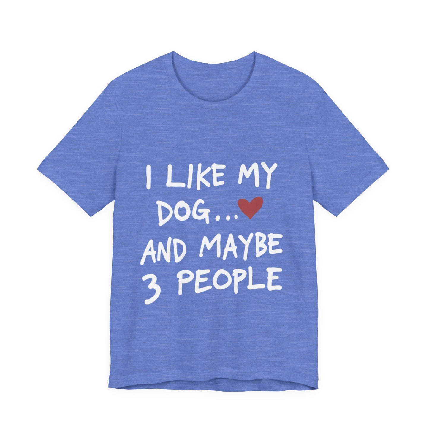 I Like My Dog T-Shirt