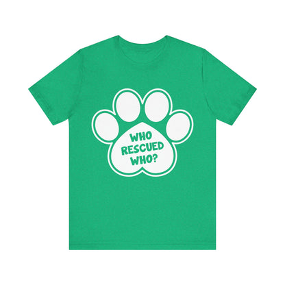 Who Rescued Who T-Shirt
