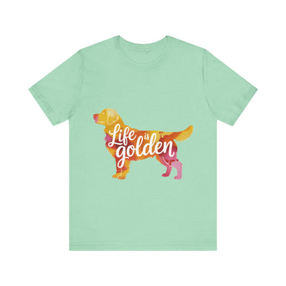 Life is Golden Too T-Shirt