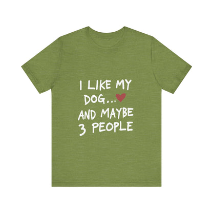 I Like My Dog and 3 People T-Shirt