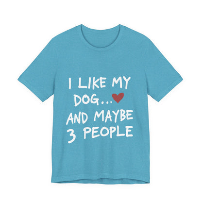 I Like My Dog T-Shirt