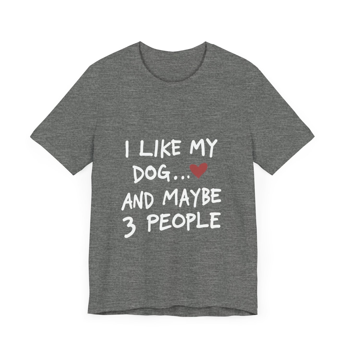 I Like My Dog and 3 People T-Shirt
