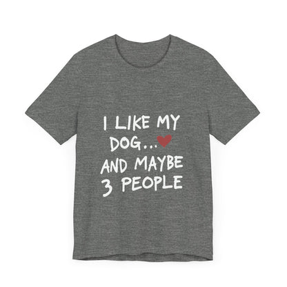 I Like My Dog and 3 People T-Shirt