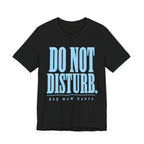 Do Not Disturb T-Shirt