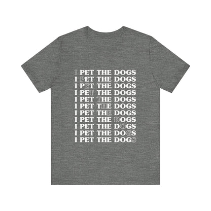 Pet the Dogs T-Shirt