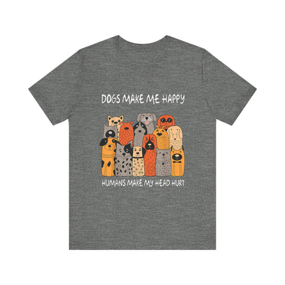 Dogs Make Me So Happy T-Shirt