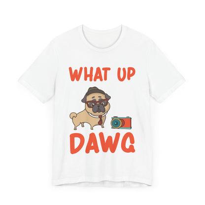 What Up Dawg T-Shirt