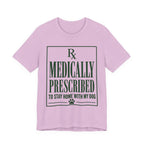 Medically Prescribed T-Shirt