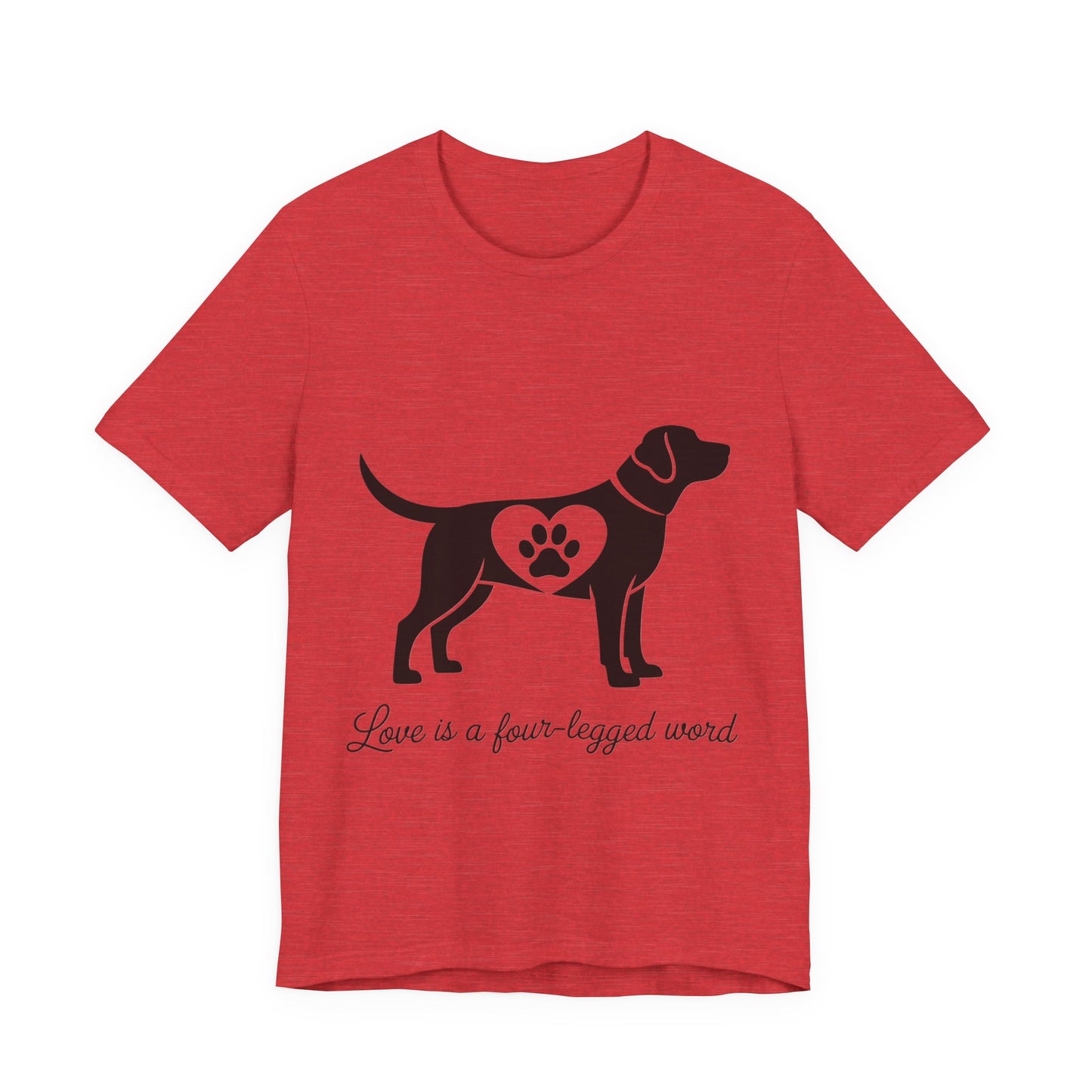 Love is a Four Legged Word T-Shirt