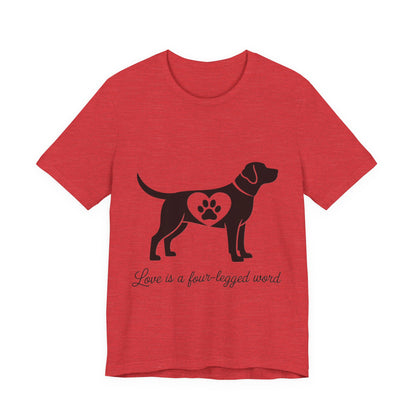 Love is a Four Legged Word T-Shirt
