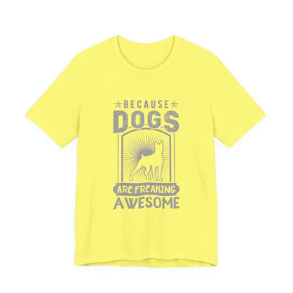 Dogs are Freaking Awesome T-Shirt
