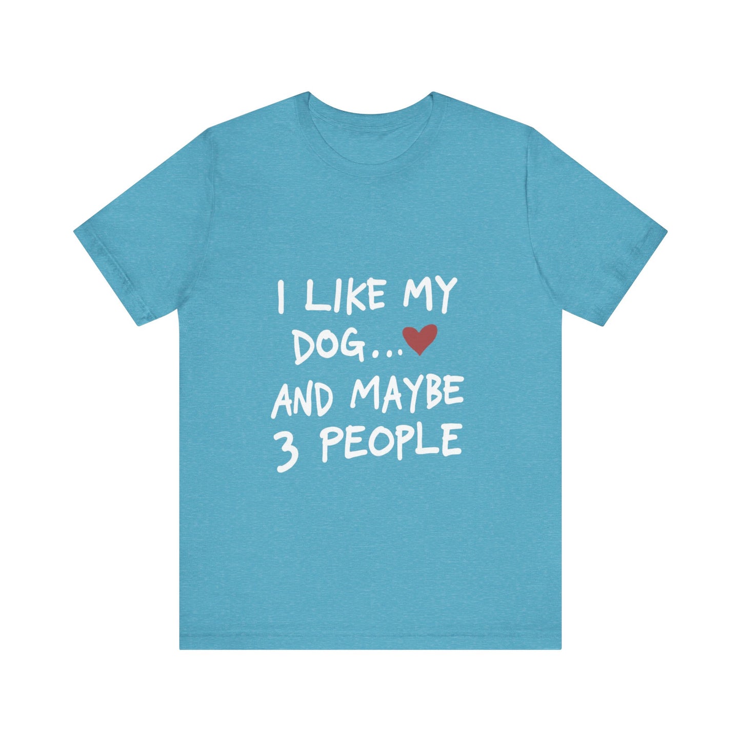 I Like My Dog and 3 People T-Shirt
