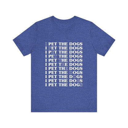 Pet the Dogs T-Shirt