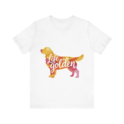 Life is Golden Too T-Shirt