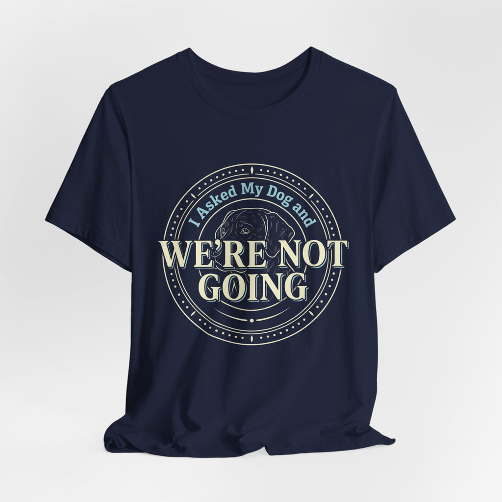 We're Not Going T-Shirt