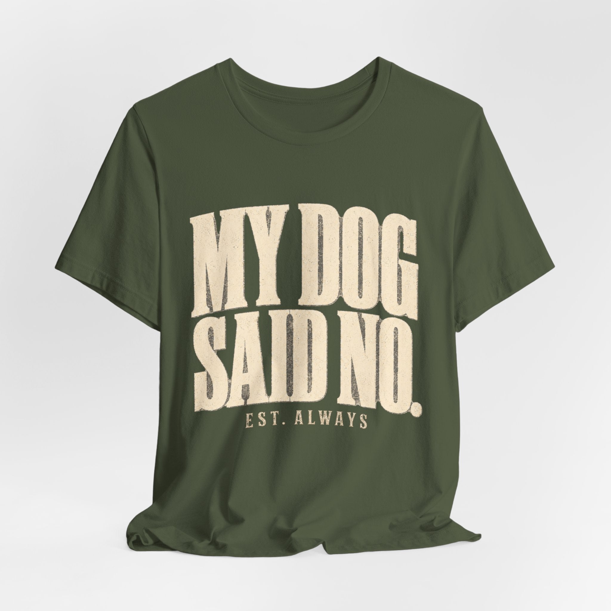 My Dog Said No T-Shirt