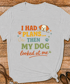Dog Looked At Me T-Shirt