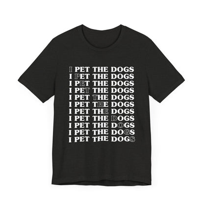 Pet the Dogs T-Shirt