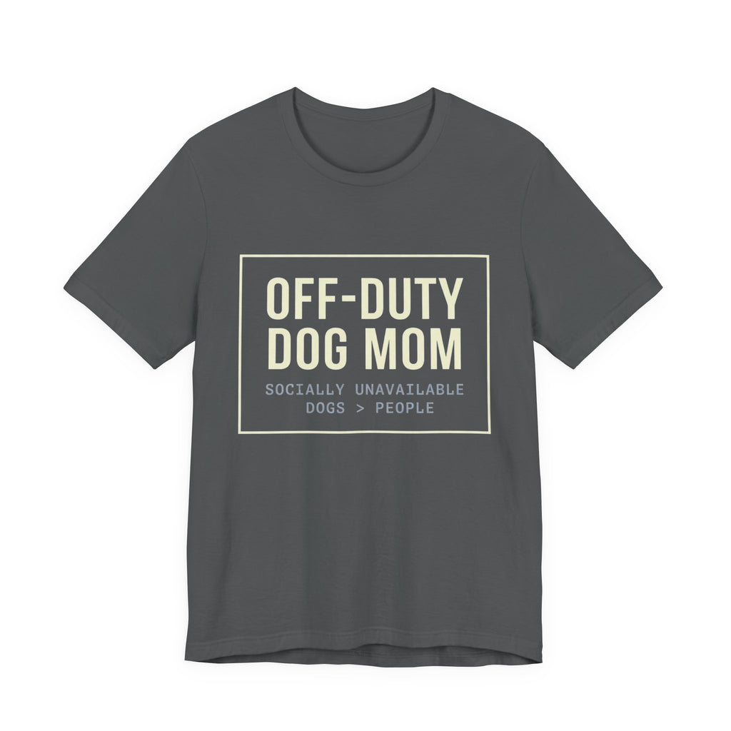 Off-Duty Dog Mom T-Shirt