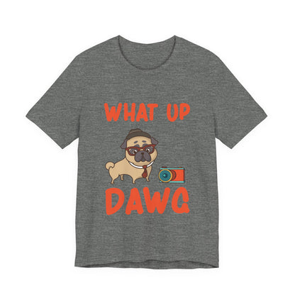 What Up Dawg T-Shirt