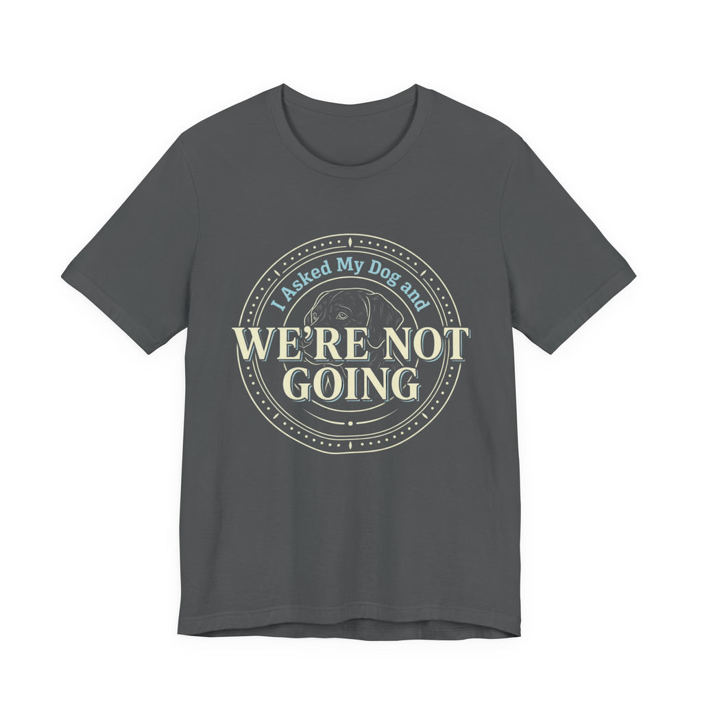 We're Not Going T-Shirt