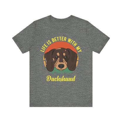 Life is Better with Dachshunds T-Shirt