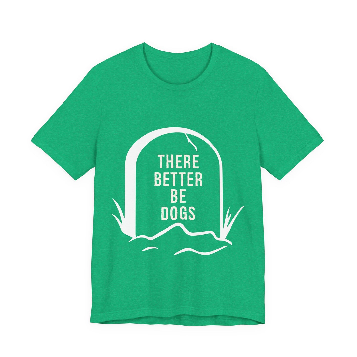 There Better Be Dogs T-Shirt