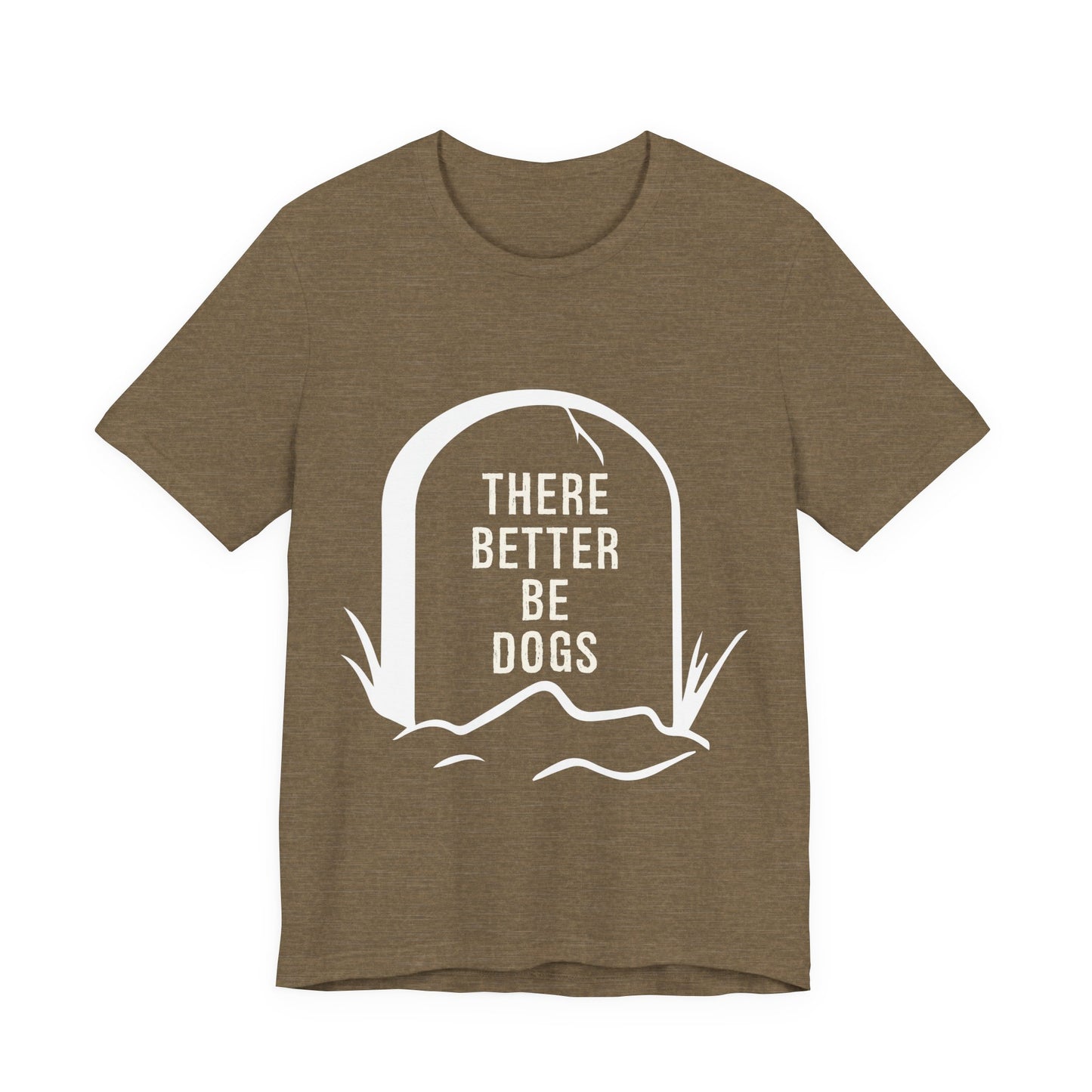There Better Be Dogs T-Shirt