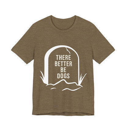 There Better Be Dogs T-Shirt