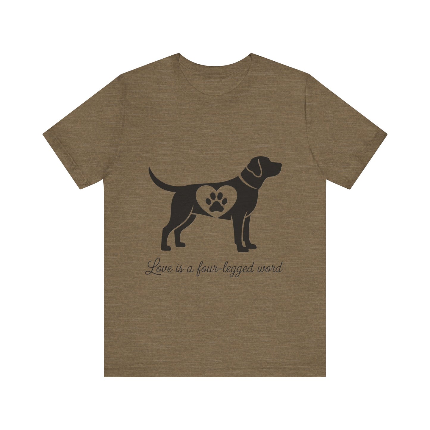 Love is a Four Legged Word T-Shirt