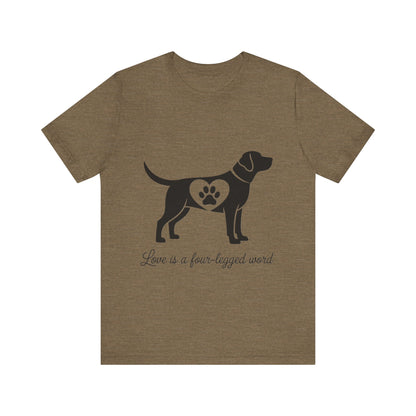 Love is a Four Legged Word T-Shirt