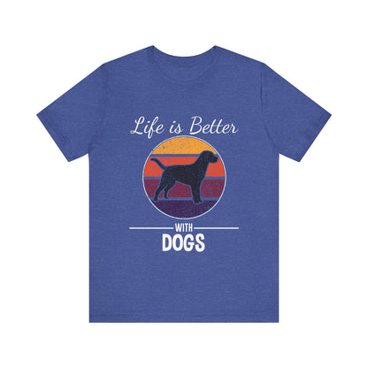 Life is Better with Dogs T-Shirt