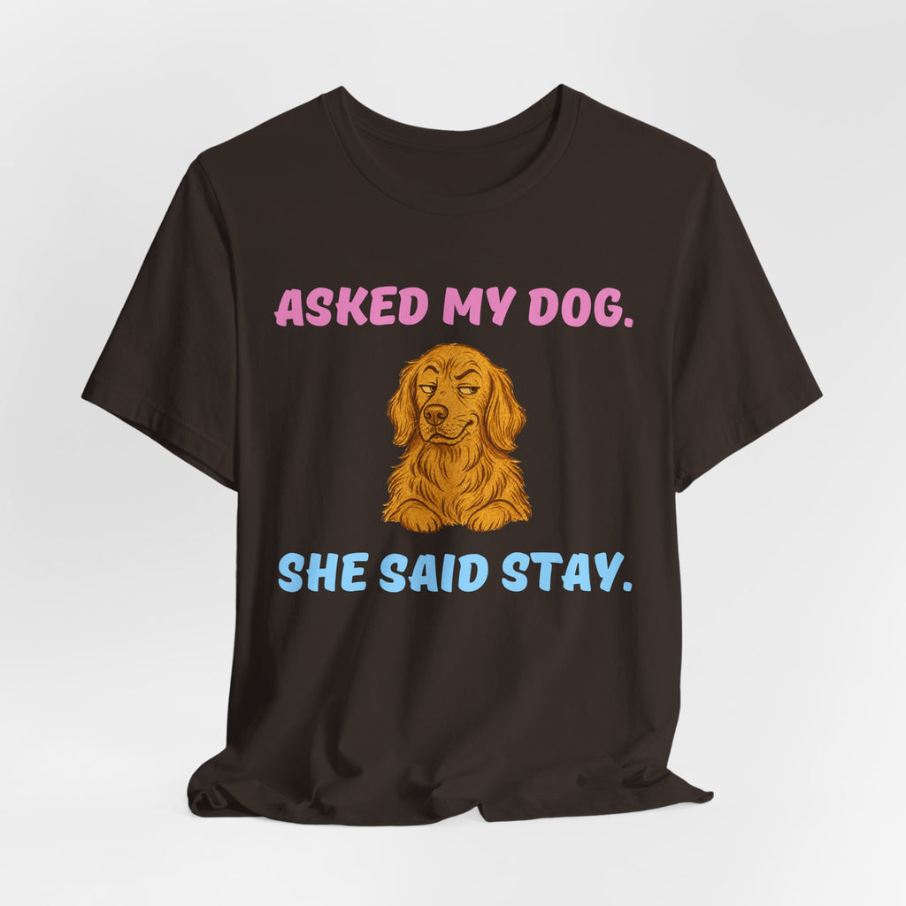 Asked My Dog T-Shirt